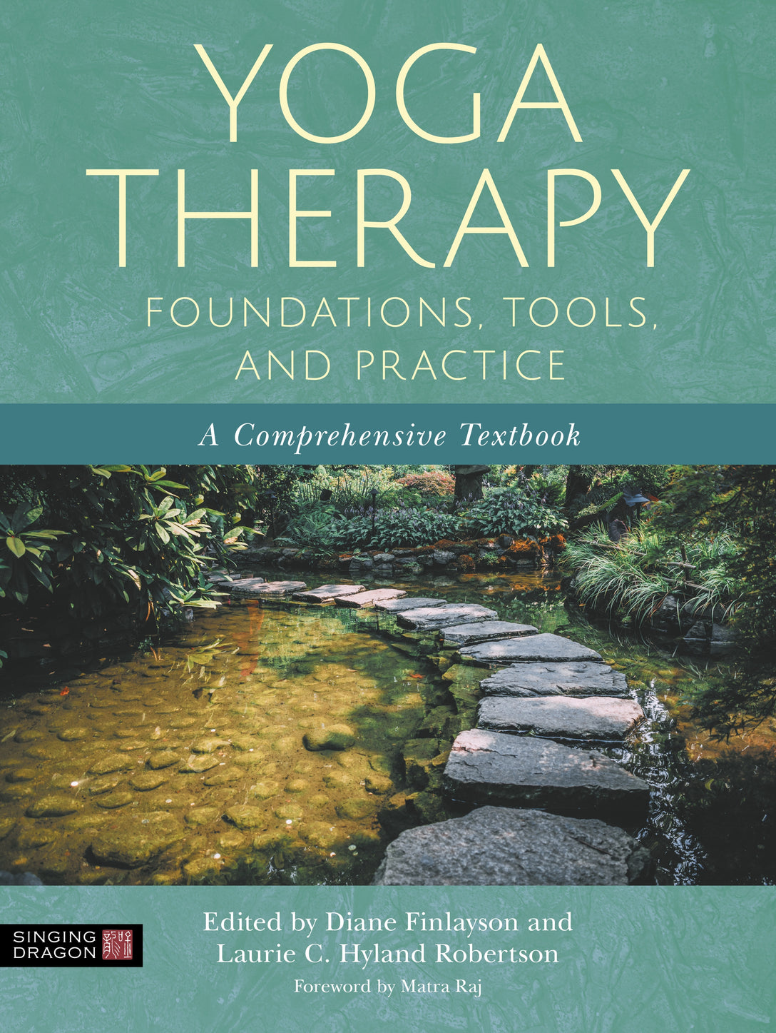 Yoga Therapy Foundations, Tools, and Practice by No Author Listed, Laurie Hyland Robertson, Diane Finlayson, Matra Raj