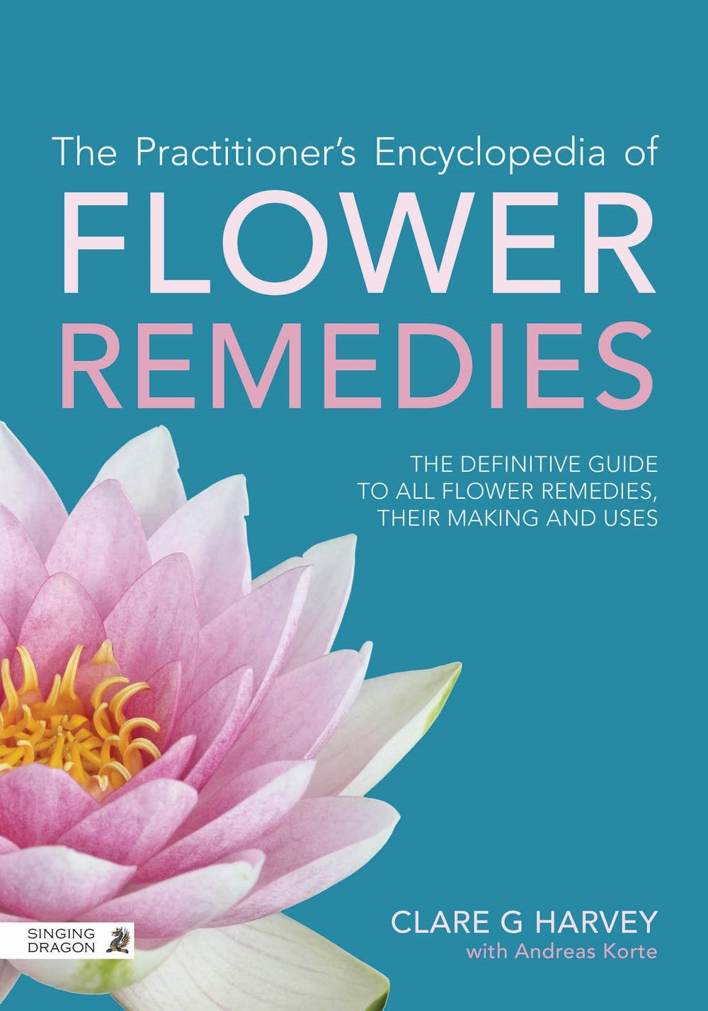 The Practitioner's Encyclopedia of Flower Remedies by Clare G Harvey, Richard Gerber