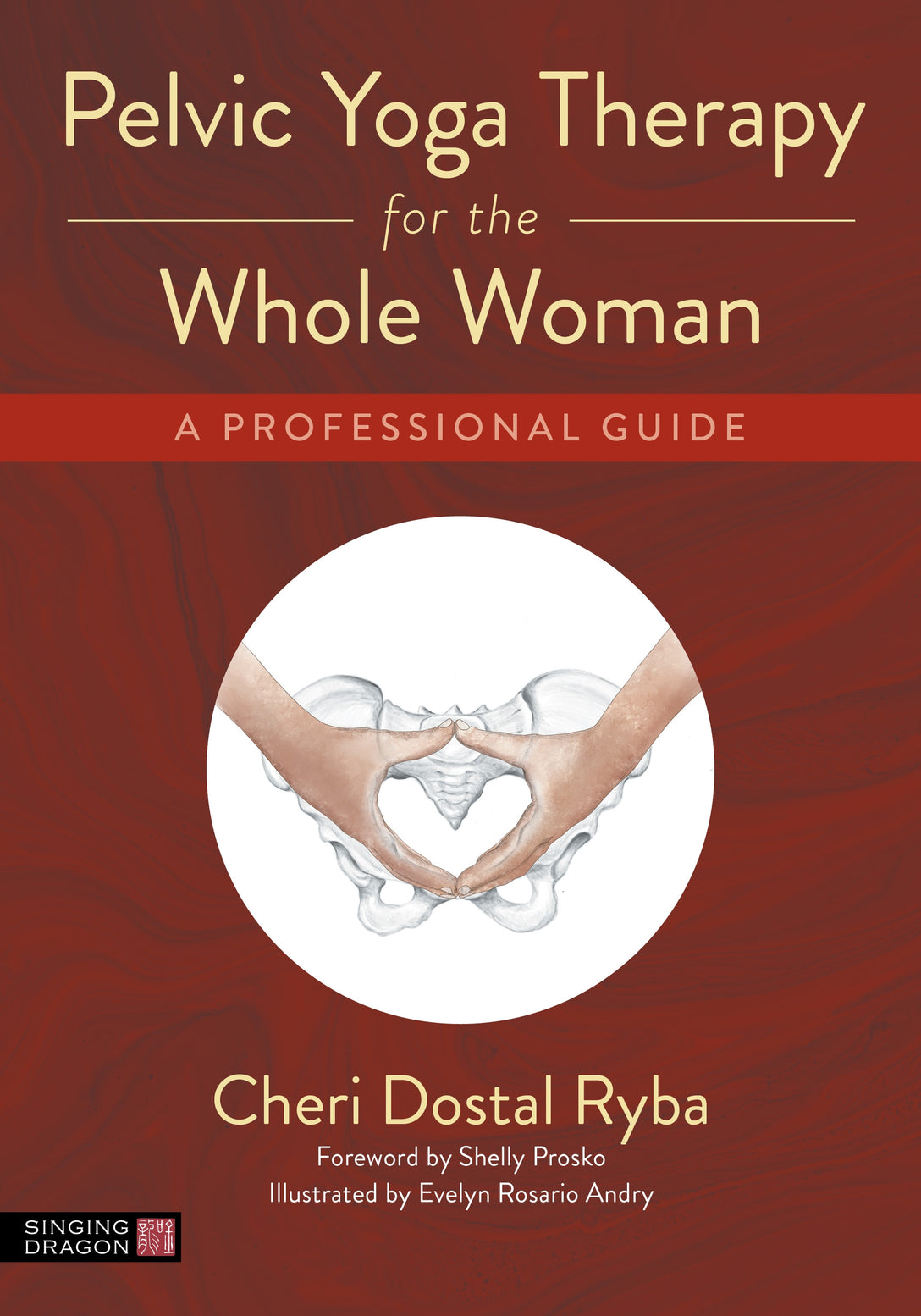 Pelvic Yoga Therapy for the Whole Woman by Cheri Dostal Ryba, Shelly Prosko, Evelyn Rosario Andry