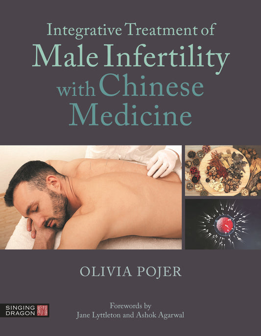Integrative Treatment of Male Infertility with Chinese Medicine by Ashok Agarwal, Jane Lyttleton, Olivia Pojer