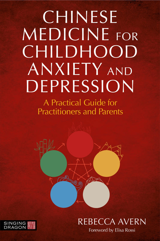 Chinese Medicine for Childhood Anxiety and Depression by Sarah Hoyle, Elisa Rossi, Rebecca Avern