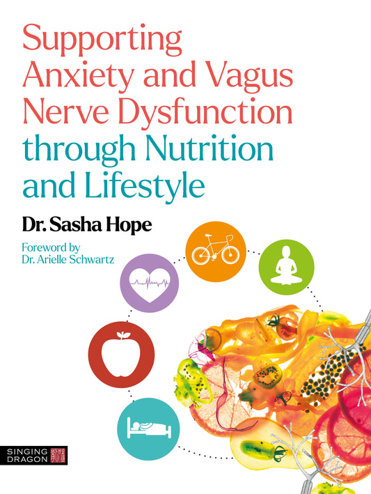 Supporting Anxiety and Vagus Nerve Dysfunction through Nutrition and Lifestyle by Arielle Schwartz, Sasha Hope