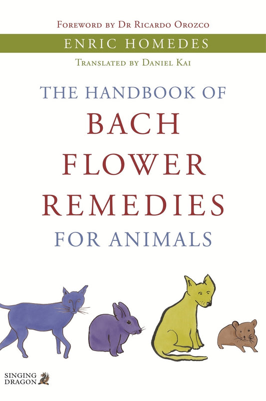 The Handbook of Bach Flower Remedies for Animals by Ricardo Orozco, Enric Homedes Homedes Bea
