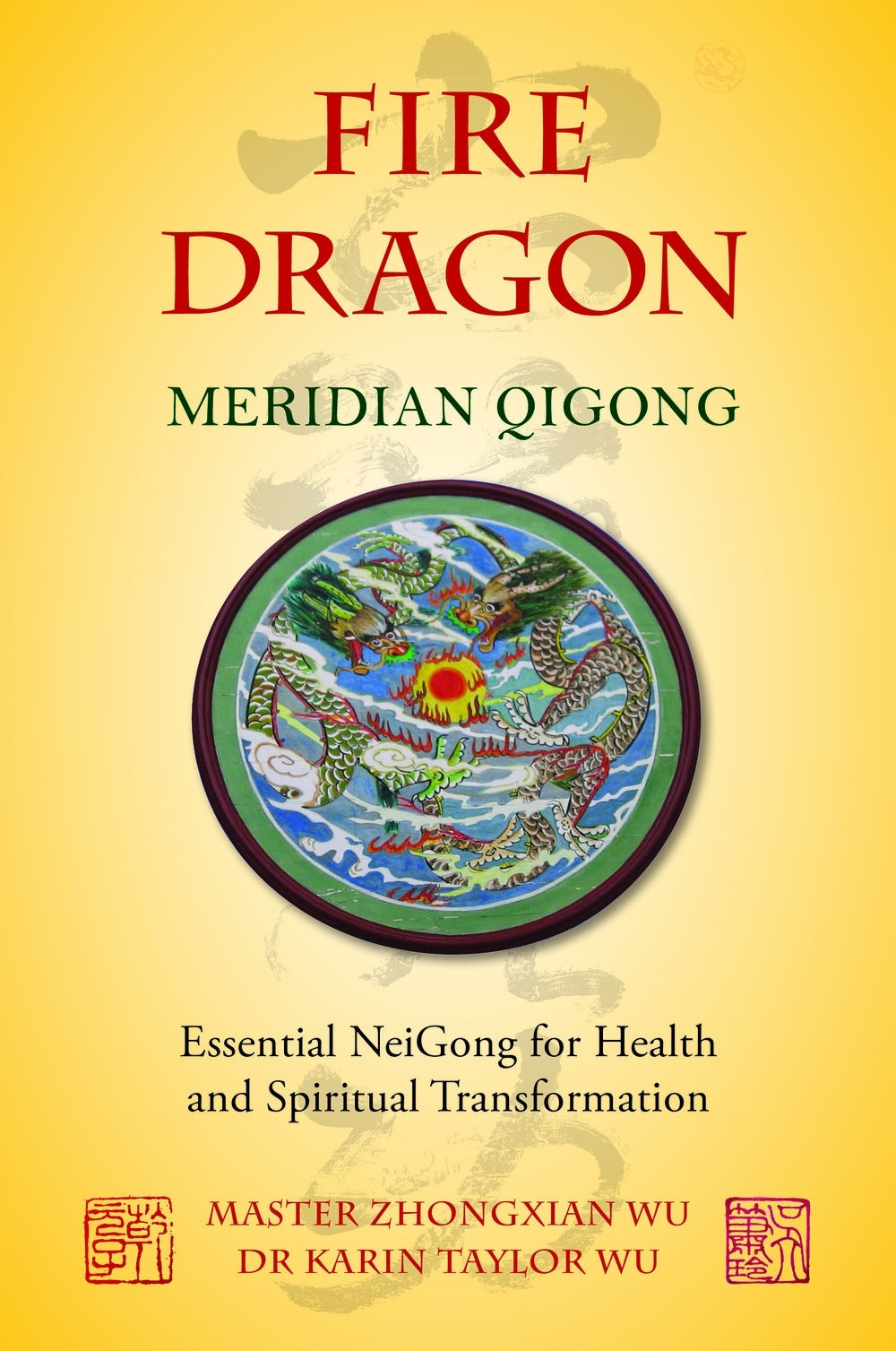 Fire Dragon Meridian Qigong by Karin Taylor Taylor Wu, Zhongxian Wu
