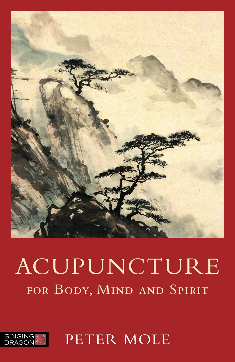 Acupuncture for Body, Mind and Spirit by Peter Mole