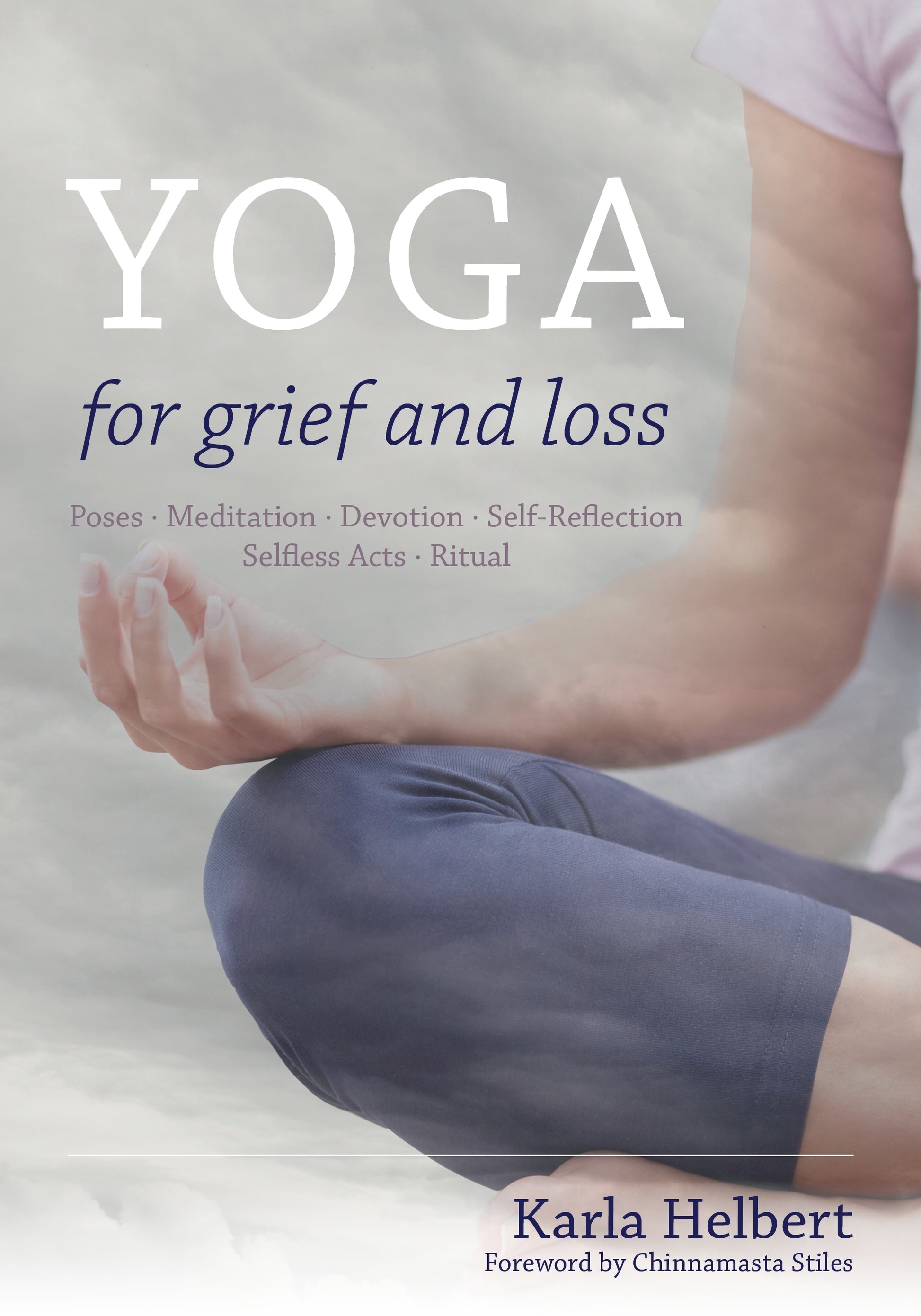Yoga for Grief and Loss by Chinnamasta Stiles, Karla Helbert