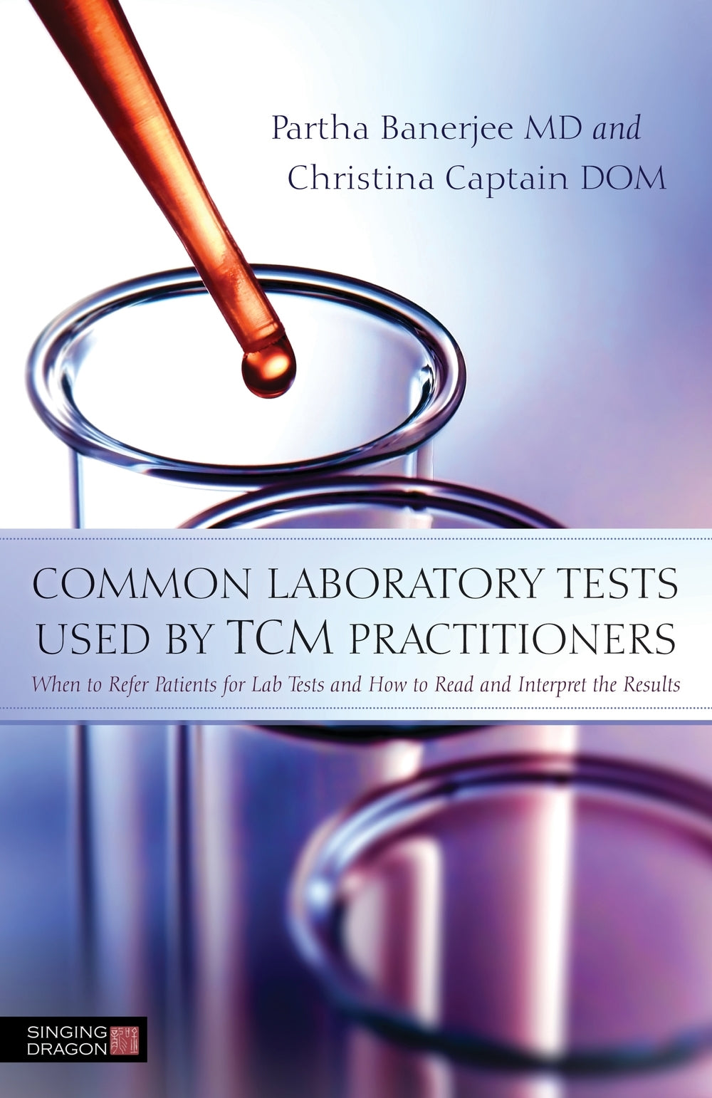 Common Laboratory Tests Used by TCM Practitioners by Partha Banerjee, Christina Captain