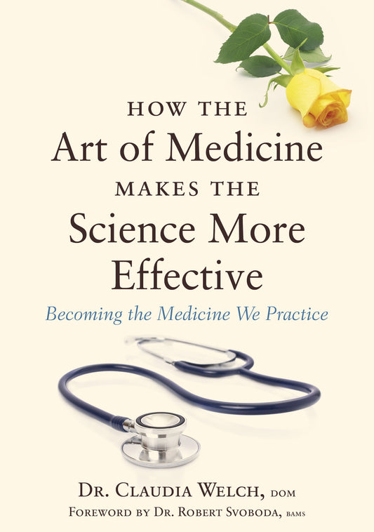 How the Art of Medicine Makes the Science More Effective by Claudia Welch