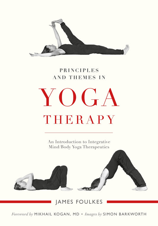 Principles and Themes in Yoga Therapy by James Foulkes, Mikhail Kogan