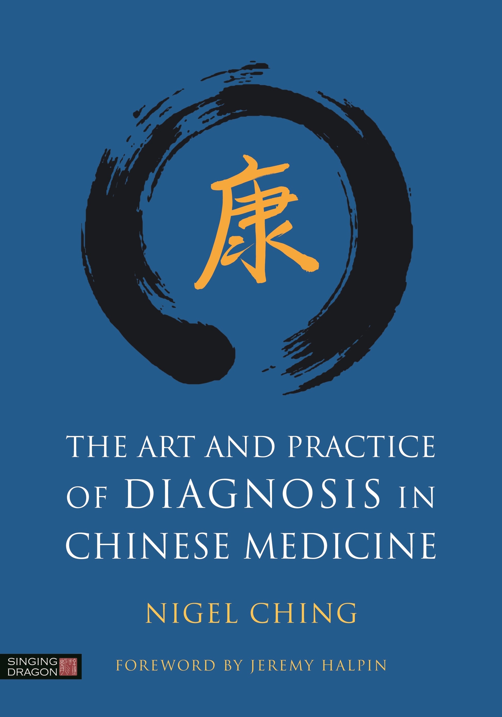 The Art and Practice of Diagnosis in Chinese Medicine by Nigel Ching, Jeremy Halpin
