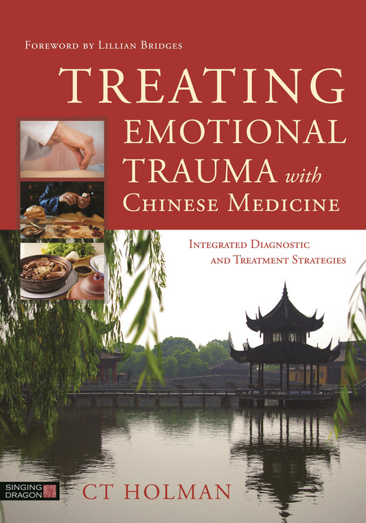 Treating Emotional Trauma with Chinese Medicine by CT Holman