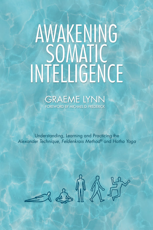 Awakening Somatic Intelligence by Graeme Lynn