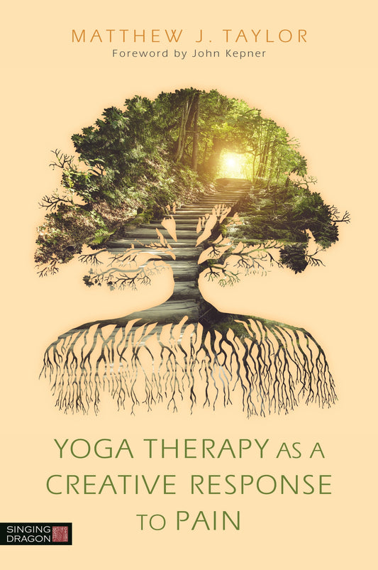 Yoga Therapy as a Creative Response to Pain by John Kepner, Matthew J. Taylor
