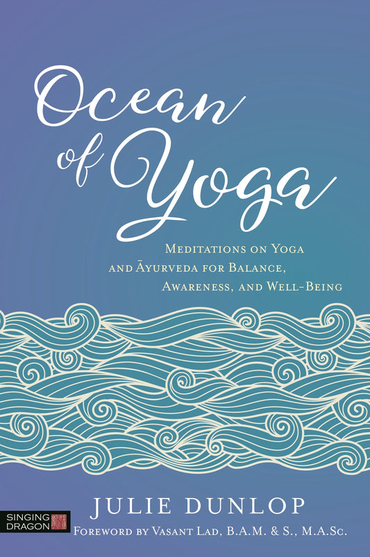 Ocean of Yoga by Vasant Lad, BAMS, MASc, Julie Dunlop