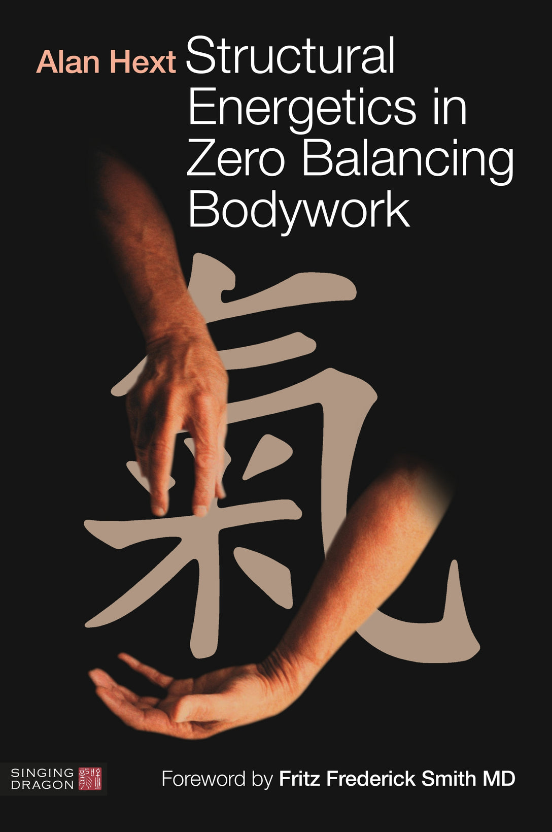Structural Energetics in Zero Balancing Bodywork by Fritz Frederick Smith, MD, Alan Hext
