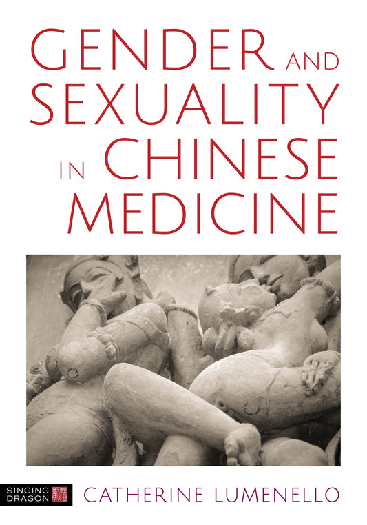 Gender and Sexuality in Chinese Medicine by Catherine J. Lumenello M.Ac