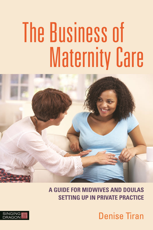 The Business of Maternity Care by Denise Tiran
