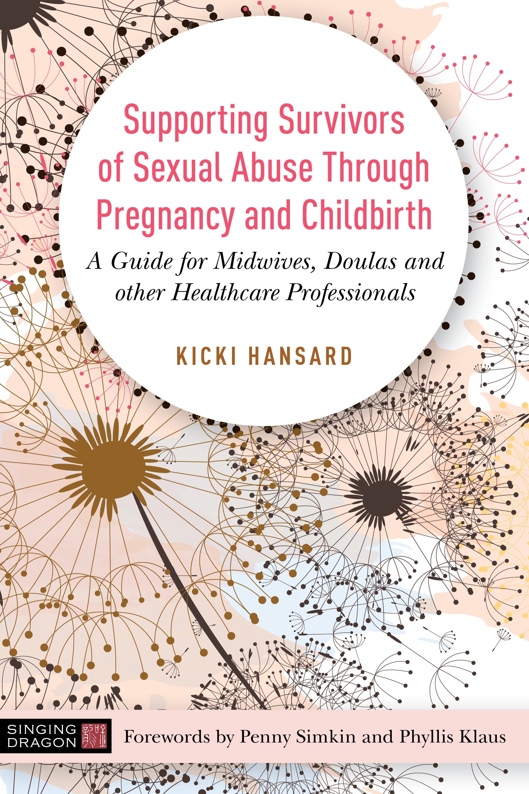 Supporting Survivors of Sexual Abuse Through Pregnancy and Childbirth by Kicki Hansard, Penny Simkin, Phyllis Klaus