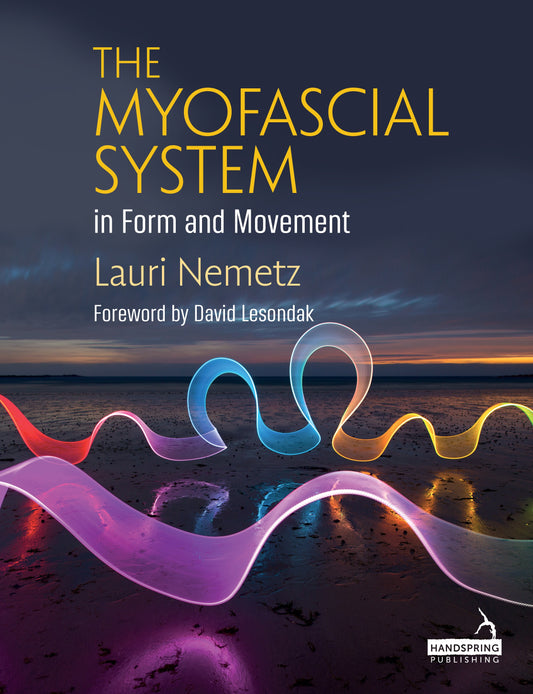 The Myofascial System in Form and Movement by David Lesondak, Lauri Nemetz
