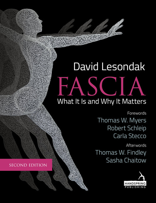 Fascia – What It Is, and Why It Matters, Second Edition by David Lesondak